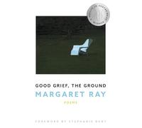 Margaret Ray Good Grief, the Ground (Tascabile) New Poets of America