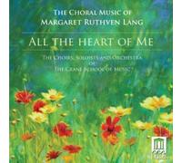 Margaret Ruthven All the Heart of Me: The Choral Music of Margaret Ruthven (CD)