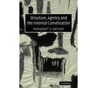 Margaret S. Archer Structure, Agency and the Internal Conversation (Tascabile)