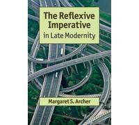 Margaret S. Archer The Reflexive Imperative in Late Modernity (Tascabile)