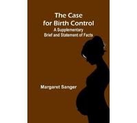 Margaret Sanger The Case for Birth Control: A Supplementary Brief an (Tascabile)