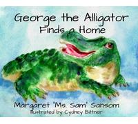 Margaret Sansom George the Alligator Finds a Home (Copertina rigida)