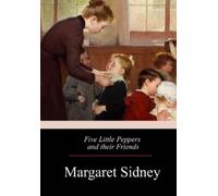 Margaret Sidney Five Little Peppers and their Friends (Tascabile)