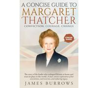 Margaret Thatcher - A Concise Guide: The leader who reshaped Britain at home and reset its place in the world. Discover the rise, rule, and legacy of Britain’s most influential post-war P