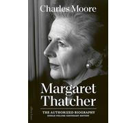 Margaret Thatcher : The Authorized Biography: Single-volume Centenary Edition