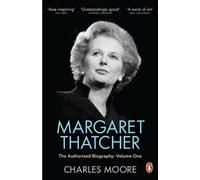 Charles Moore – Margaret Thatcher: The Authorized Biography, Volume One: Not For Turning – Tascabile