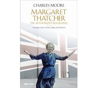 Margaret Thatcher: The Authorized Biography, Volume Two: Everything She Wants