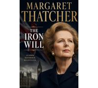 Margaret Thatcher: The Iron Will