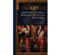 Margaret Tudor; a Romance of old St. Augustine