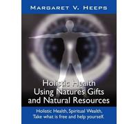 Margaret, V. He Holistic Health Using Nature's Gifts and Natural Res (Tascabile)