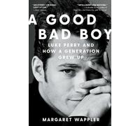 Margaret Wappler – A Good Bad Boy: Luke Perry and How a Generation Grew Up – Tascabile