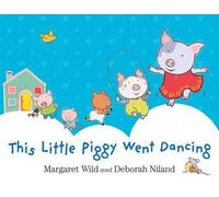 Margaret Wild This Little Piggy Went Dancing (Copertina rigida)