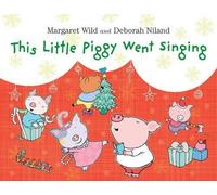 Margaret Wild This Little Piggy Went Singing (Copertina rigida)