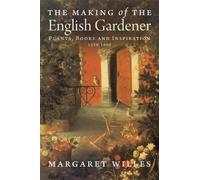 Margaret Willes The Making of the English Gardener (Tascabile)