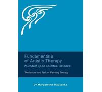 Fundamentals of Artistic Therapy Founded upon Spiritual Science: The Nature and Task of Painting Therapy