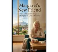 Margaret's New Friend: How Artificial Intelligence Changed an Old Lady's Life