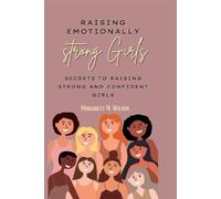Margarett M Wilson Raising emotionally strong girls (Tascabile)