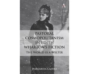 Margarida Cadima Pastoral Cosmopolitanism in Edith Wharton’s Fiction (Tascabile)