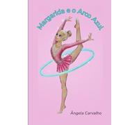 Margarida e o Arco Azul: Uma história sobre coragem, brilho próprio e a magia da Ginástica Rítmica.