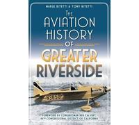 Marge Bitetti Tony Bitetti The Aviation History of Greater Riverside (Tascabile)