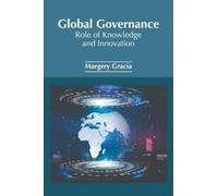 Margery Gracia Global Governance: Role of Knowledge and Innov (Copertina rigida)