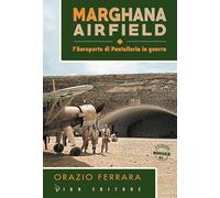 Marghana Airfield. L'Aeroporto Di Pantelleria In Guerra - Orazio Ferrara - 2022