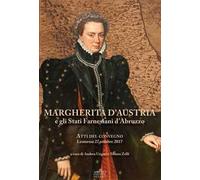 Margherita d'Austria e gli Stati farnesiani d'Abruzzo. Atti del Convegno (Leonessa, 27 ottobre 2017)