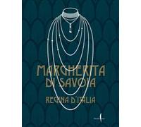 Margherita di Savoia regina d'Italia. Ediz. a colori