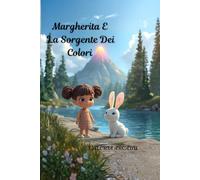 Margherita E La Sorgente Dei Colori: Fiaba illustrata della buonanotte per bambini 3-7 anni: una piccola avventura magica da leggere con il cuore e con gli occhi pieni di meraviglia.
