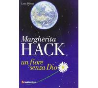 Margherita Hack. Un fiore senza Dio