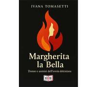 Margherita la bella. Donne e uomini dell'eresia dolciniana