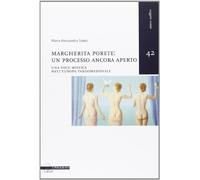Margherita Porete. Un processo ancora aperto. Una voce mistica nell'Europa tardomedievale
