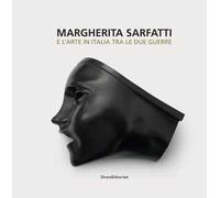 Margherita Sarfatti e l'arte in Italia tra le due guerre. Ediz. illustrata