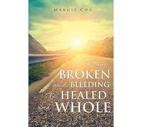 Margie Cox From BROKEN and BLEEDING to HEALED and WHOLE (Tascabile)
