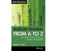Margin Trading from A to Z: A Complete Guide to Borrowing, Investing and Regulation