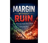 Margin Without Ruin: How to Use Leverage Safely to Generate Income without Blowing Up Your Account