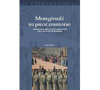 Marginali in processione. Mendicanti, ebrei e captivi riscattati nell'Ital...