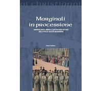 Marginali in processione. Mendicanti, ebrei e captivi riscattati nell'Italia di età moderna
