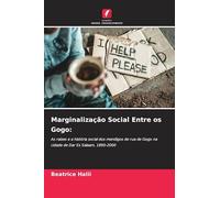 Marginalização Social Entre os Gogo:: As raízes e a história social dos mendigos de rua de Gogo na cidade de Dar Es Salaam, 1890-2000