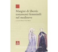 Margini di libertà. Testamenti femminili nel Medioevo