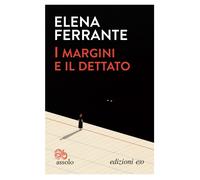 MARGINI E IL DETTATO (I) - Ferrante Elena - 2021 - E/O