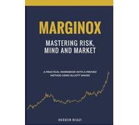 MARGINOX: MASTERING RISK, MIND AND MARKET a practical workbook with a proved method using elliott waves