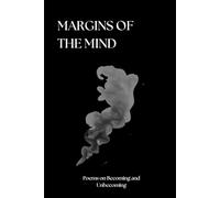 Margins of the Mind: Poems on Becoming and Unbecoming