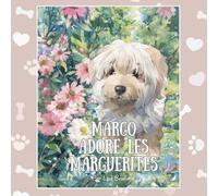 Margo adore les marguerites: Un album illustré à l'aquarelle inspiré d'un animal de compagnie réel