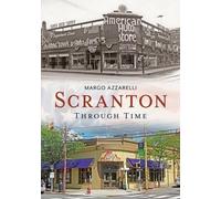 Margo Azzarelli Scranton Through Time (Tascabile) America Through Time