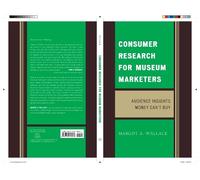 Margot A. Wallace Consumer Research for Museum Marketers (Copertina rigida)