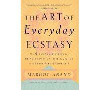Margot Anand The Art of Everyday Ecstasy (Tascabile)