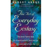 Margot Anand The Art Of Everyday Ecstasy (Tascabile)