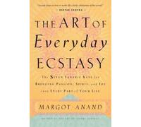 Margot Anand The Art of Everyday Ecstasy (Tascabile)
