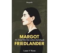 Margot Friedlander Biografie: Als Dein Mut Ein Leben Zurückgab